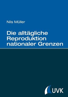 Die alltägliche Reproduktion nationaler Grenzen