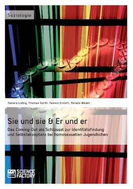 Sie und sie & Er und er. Das Coming-Out als Schlüssel zur Identitätsfindung und Selbstakzeptanz bei homosexuellen Jugendlichen