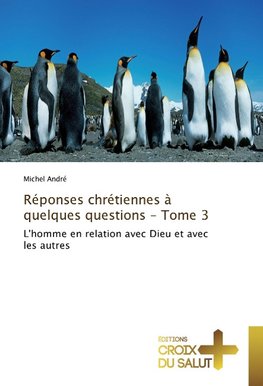 Réponses chrétiennes à quelques questions - Tome 3