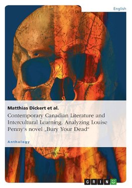 Contemporary Canadian Literature and Intercultural Learning. Analyzing Louise Penny's novel "Bury Your Dead"