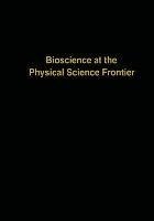 Bioscience at the Physical Science Frontier