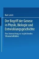 Der Begriff der Genese in Physik, Biologie und Entwicklungsgeschichte