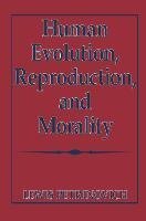 Human Evolution, Reproduction, and Morality