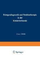 Röntgendiagnostik und Strahlentherapie in der Kinderheilkunde