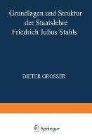 Grundlagen und Struktur der Staatslehre Friedrich Julius Stahls