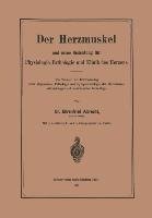 Der Herzmuskel und seine Bedeutung für Physiologie, Pathologie und Klinik des Herzens