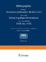 Bibliographie der an den deutschen Technischen Hochschulen erschienenen Doktor-Ingenieur-Dissertationen in sachlicher Anordnung. 1900 bis 1910