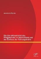 Die (Un-)Attraktivität des Pflegeberufes in Deutschland und der Einfluss der Führungskräfte