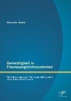 Gerechtigkeit in Finanzausgleichssystemen: Eine Untersuchung der Finanzausgleichssysteme in der BRD und der Schweiz