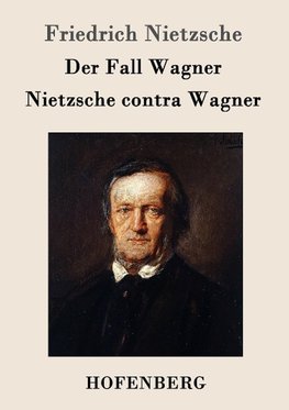 Der Fall Wagner / Nietzsche contra Wagner