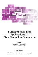 Fundamentals and Applications of Gas Phase Ion Chemistry