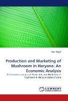 Production and Marketing of Mushroom in Haryana: An Economic Analysis