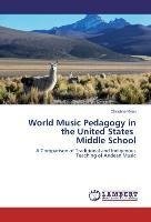 World Music Pedagogy in the United States Middle School