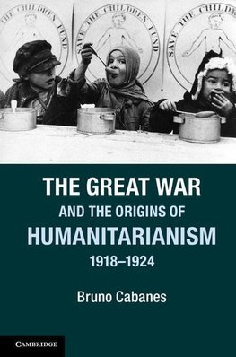 The Great War and the Origins of Humanitarianism, 1918-1924