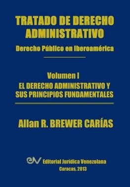 Tratado de Derecho Administrativo. Tomo I. El Derecho Administrativo y Sus Principios Fundamentales