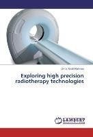Exploring high precision radiotherapy technologies