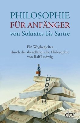 Philosophie für Anfänger von Sokrates bis Sartre