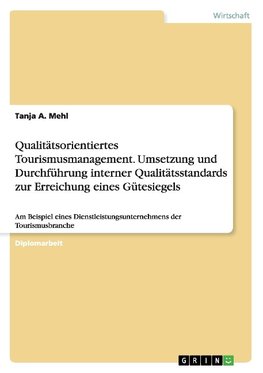 Qualitätsorientiertes Tourismusmanagement. Umsetzung und Durchführung interner Qualitätsstandards zur Erreichung eines Gütesiegels