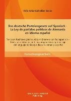 Das deutsche Parteiengesetz auf Spanisch (La Ley de partidos políticos de Alemania en idioma español): Text zum Rechtsvergleich und zum Erlernen von Fachspanisch