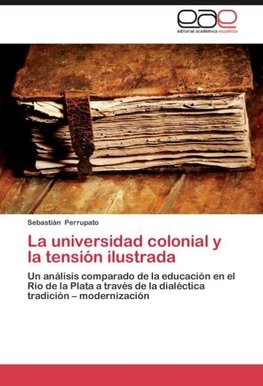 La universidad colonial y la tensión ilustrada