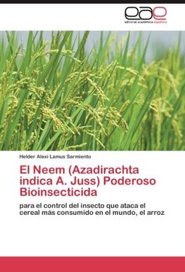 El Neem (Azadirachta indica A. Juss) Poderoso Bioinsecticida