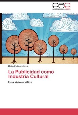 La Publicidad como Industria Cultural