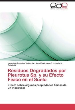 Residuos Degradados por Pleurotus Sp. y su Efecto Físico en el Suelo