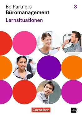 Be Partners - Büromanagement 3. Ausbildungsjahr. Lernsituationen Arbeitsbuch