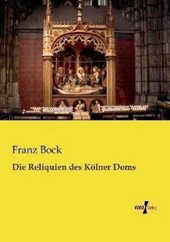 Die Reliquien des Kölner Doms