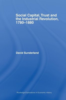 Social Capital, Trust and the Industrial Revolution