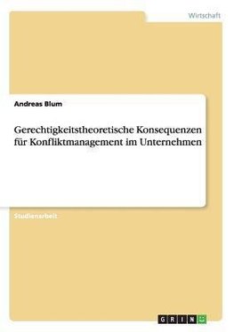 Gerechtigkeitstheoretische Konsequenzen für Konfliktmanagement im Unternehmen