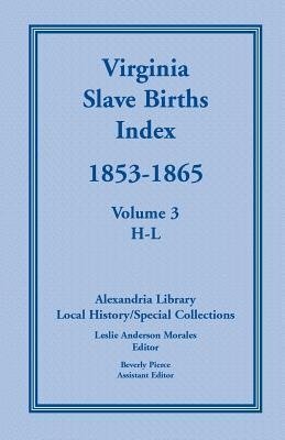 Virginia Slave Births Index, 1853-1865, Volume 3, H-L