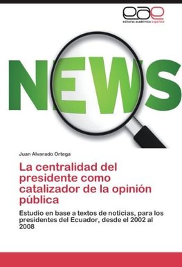 La centralidad del presidente como catalizador de la opinión pública