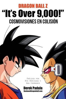 Dragon Ball Z "It's Over 9,000!" Cosmovisiones En Colision