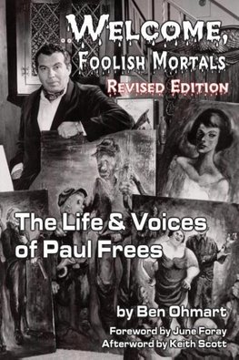 Welcome, Foolish Mortals the Life and Voices of Paul Frees (Revised Edition)