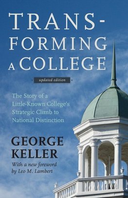 Keller, G: Transforming a College - The Story of a Little-Kn