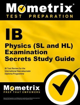 IB Physics (SL and Hl) Examination Secrets Study Guide