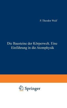 Die Bausteine der Körperwelt Eine Einführung in die Atomphysik