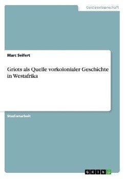 Griots als Quelle vorkolonialer Geschichte in Westafrika