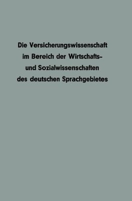 Die Versicherungswissenschaft im Bereich der Wirtschafts- und Sozialwissenschaften des deutschen Sprachgebietes