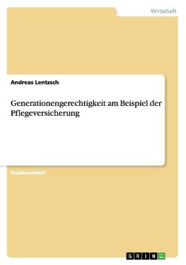 Generationengerechtigkeit am Beispiel der Pflegeversicherung