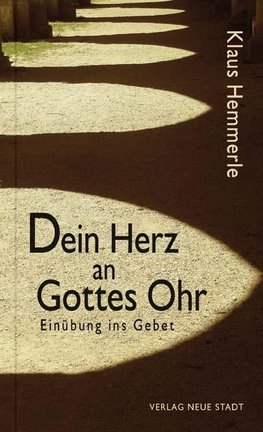 Dein Herz an Gottes Ohr