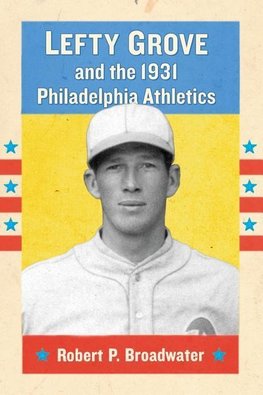 Broadwater, R:  Lefty Grove and the 1931 Philadelphia Athlet