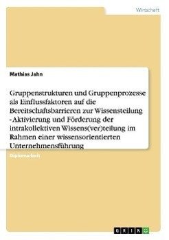 Gruppenstrukturen und -prozesse als Einflussfaktoren auf die Bereitschaftsbarrieren zur Wissensteilung