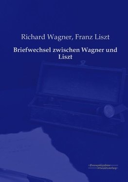 Briefwechsel zwischen Wagner und Liszt