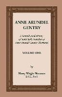 Anne Arundel Gentry, a Genealogical History of Some Early Families of Anne Arundel County, Maryland, Volume 1