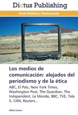 Los medios de comunicación: alejados del periodismo y de la ética