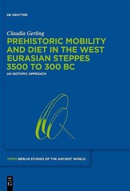 Prehistoric Mobility and Diet in the West Eurasian Steppes 3500 to 300 BC