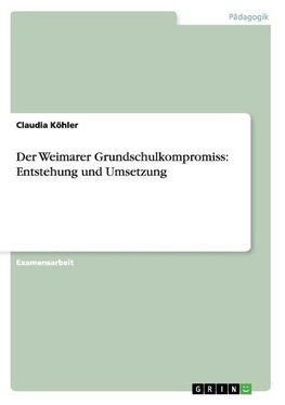 Der Weimarer Grundschulkompromiss:  Entstehung und Umsetzung