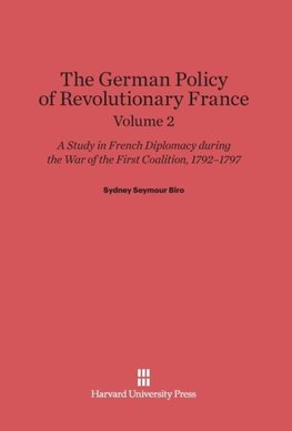 Biro, Sydney Seymour: The German Policy of Revolutionary France. Volume 2